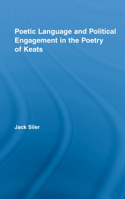 Poetic Language and Political Engagement in the Poetry of Keats, PDF eBook
