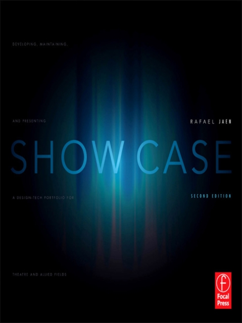 Show Case : A Guide to Developing, Maintaining, and Presenting a Design-Tech Portfolio for Theatre and Allied Fields, PDF eBook