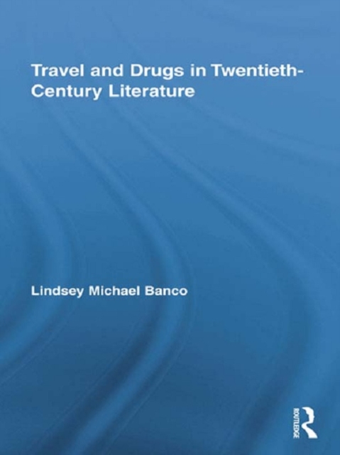 Travel and Drugs in Twentieth-Century Literature, EPUB eBook