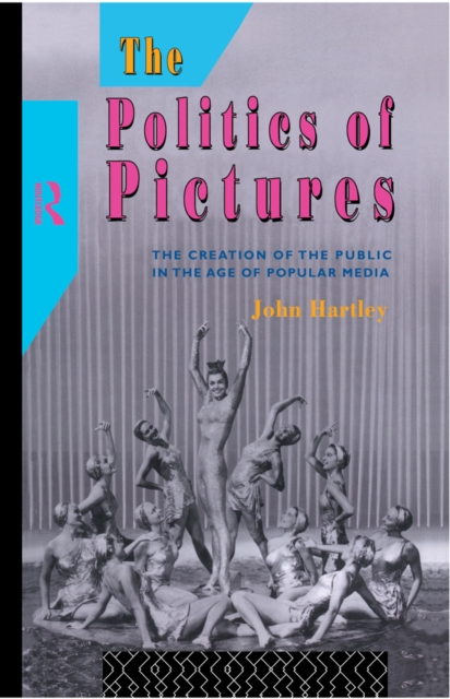 The Politics of Pictures : The Creation of the Public in the Age of the Popular Media, EPUB eBook