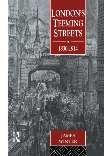 London's Teeming Streets, 1830-1914, PDF eBook