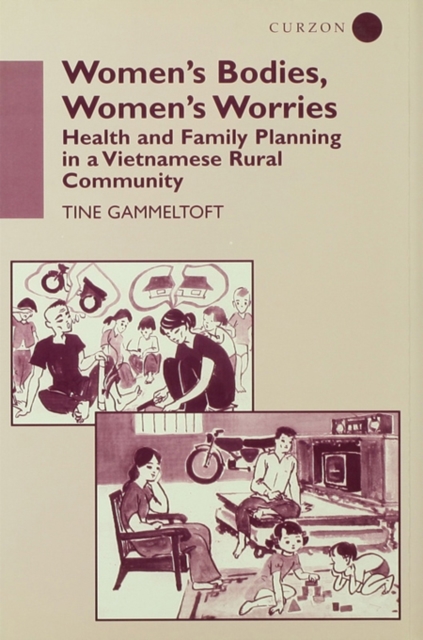 Women's Bodies, Women's Worries : Health and Family Planning in a Vietnamese Rural Commune, PDF eBook