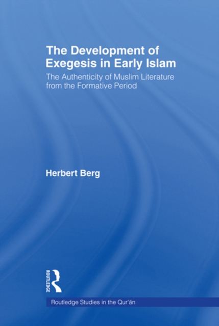 The Development of Exegesis in Early Islam : The Authenticity of Muslim Literature from the Formative Period, PDF eBook