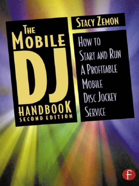 The Mobile DJ Handbook : How to Start & Run a Profitable Mobile Disc Jockey Service, PDF eBook