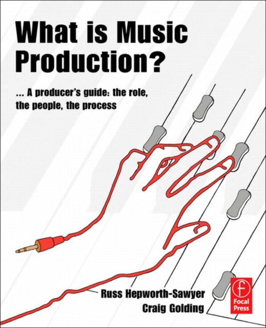 What is Music Production? : A Producers Guide: The Role, the People, the Process, EPUB eBook