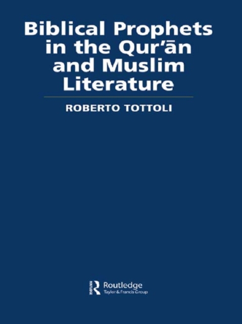 Biblical Prophets in the Qur'an and Muslim Literature, EPUB eBook