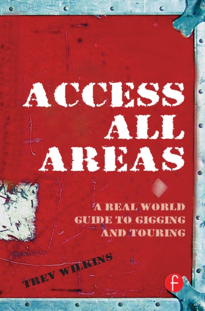 Access All Areas : A Real World Guide to Gigging and Touring, EPUB eBook