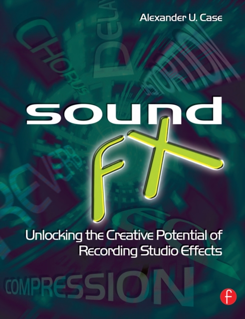 Sound FX : Unlocking the Creative Potential of Recording Studio Effects, PDF eBook