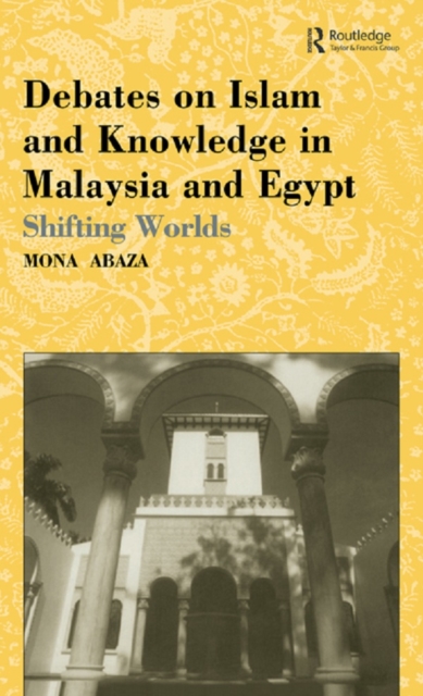 Debates on Islam and Knowledge in Malaysia and Egypt : Shifting Worlds, EPUB eBook