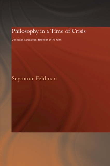 Philosophy in a Time of Crisis : Don Isaac Abravanel: Defender of the Faith, PDF eBook
