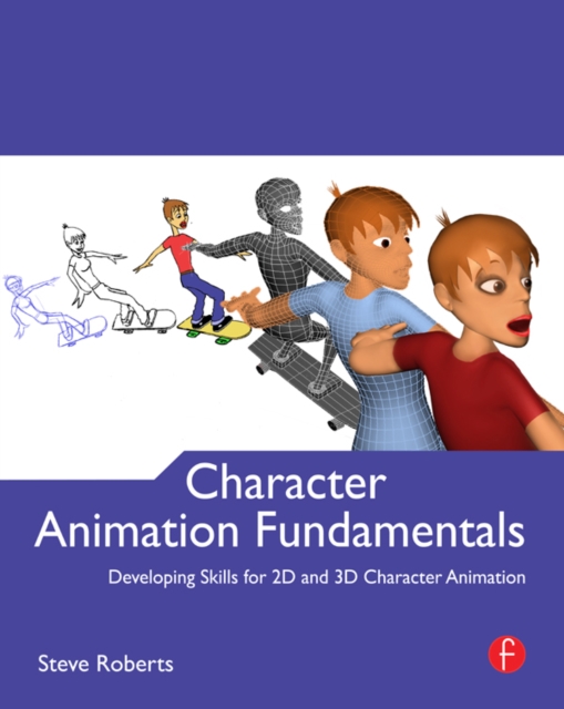 Character Animation Fundamentals : Developing Skills for 2D and 3D Character Animation, EPUB eBook