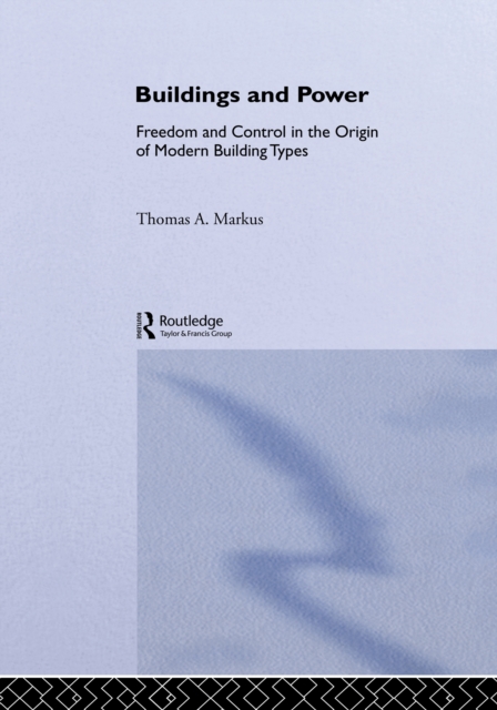 Buildings and Power : Freedom and Control in the Origin of Modern Building Types, PDF eBook