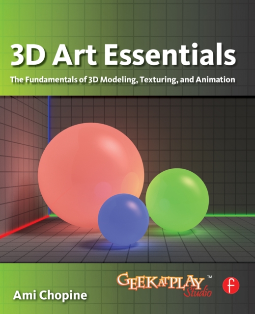 3D Art Essentials : The Fundamentals of 3D Modeling, Texturing, and Animation, PDF eBook
