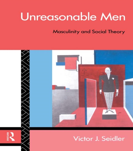 Unreasonable Men : Masculinity and Social Theory, EPUB eBook
