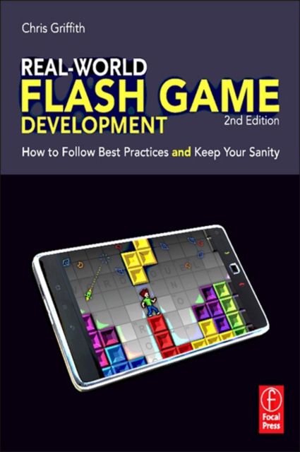 Real-World Flash Game Development : How to Follow Best Practices AND Keep Your Sanity, EPUB eBook