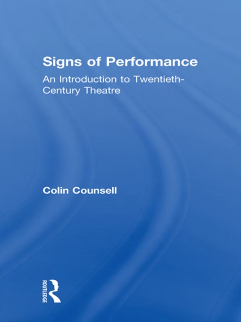 Signs of Performance : An Introduction to Twentieth-Century Theatre, EPUB eBook