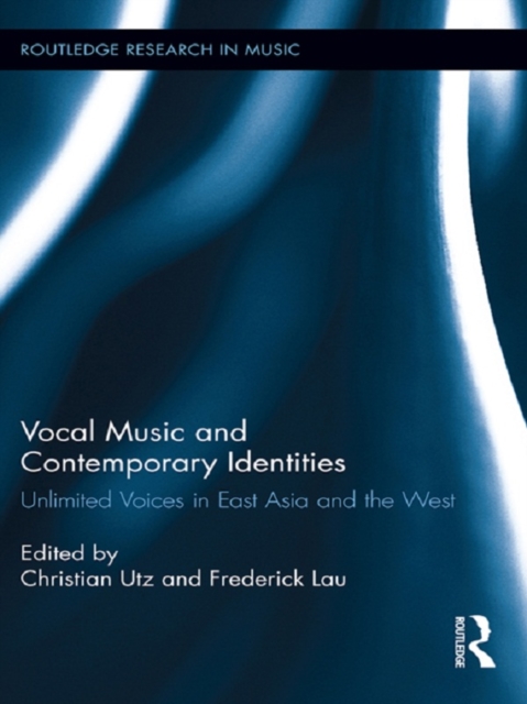Vocal Music and Contemporary Identities : Unlimited Voices in East Asia and the West, PDF eBook
