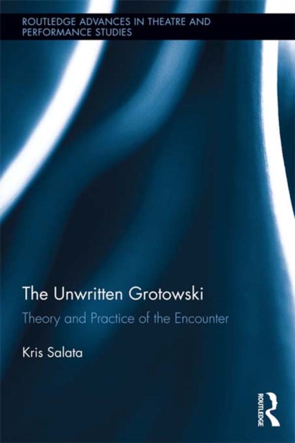 The Unwritten Grotowski : Theory and Practice of the Encounter, EPUB eBook