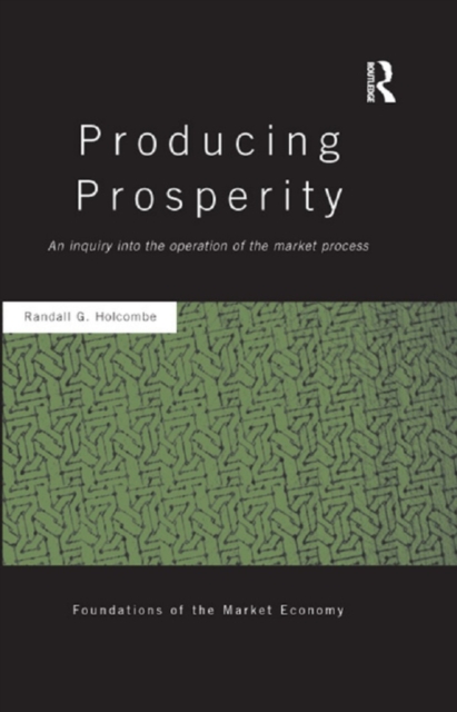 Producing Prosperity : An Inquiry into the Operation of the Market Process, EPUB eBook