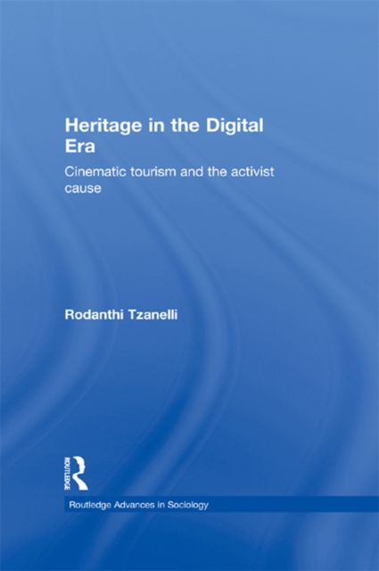 Heritage in the Digital Era : Cinematic Tourism and the Activist Cause, PDF eBook