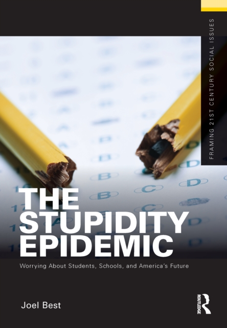 The Stupidity Epidemic : Worrying About Students, Schools, and America's Future, EPUB eBook