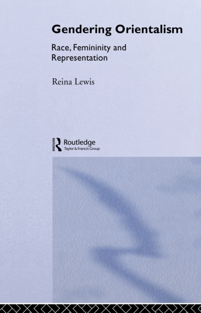 Gendering Orientalism : Race, Femininity and Representation, EPUB eBook