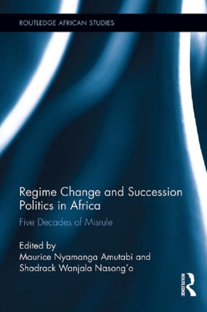 Regime Change and Succession Politics in Africa : Five Decades of Misrule, PDF eBook