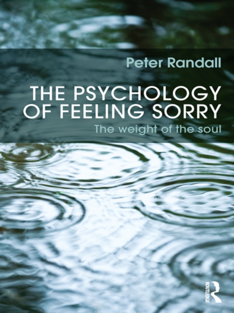 The Psychology of Feeling Sorry : The Weight of the Soul, EPUB eBook