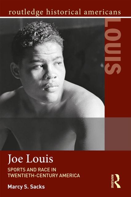 Joe Louis : Sports and Race in Twentieth-Century America, PDF eBook