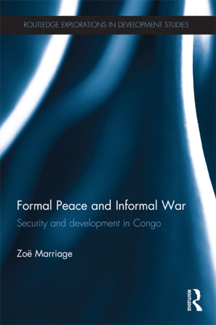Formal Peace and Informal War : Security and Development in Congo, PDF eBook