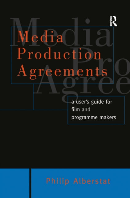 Media Production Agreements : A User's Guide for Film and Programme Makers, PDF eBook