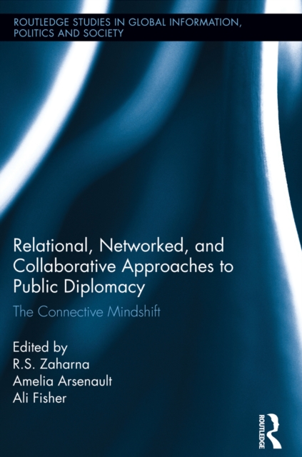 Relational, Networked and Collaborative Approaches to Public Diplomacy : The Connective Mindshift, EPUB eBook