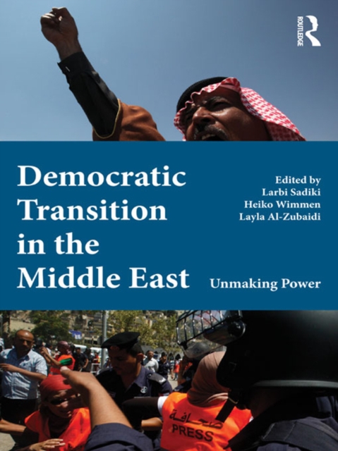 Democratic Transition in the Middle East : Unmaking Power, EPUB eBook