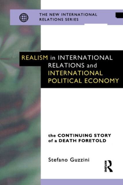 Realism in International Relations and International Political Economy : The Continuing Story of a Death Foretold, PDF eBook