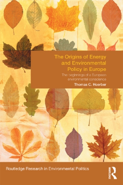 The Origins of Energy and Environmental Policy in Europe : The Beginnings of a European Environmental Conscience, EPUB eBook