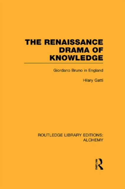 The Renaissance Drama of Knowledge : Giordano Bruno in England, EPUB eBook