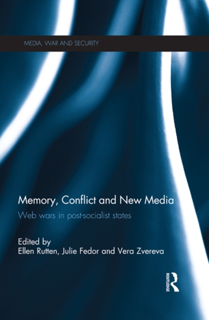 Memory, Conflict and New Media : Web Wars in Post-Socialist States, EPUB eBook