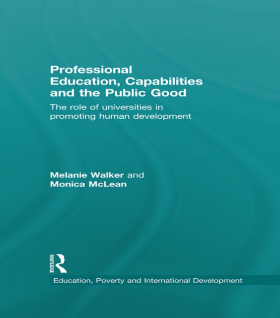 Professional Education, Capabilities and the Public Good : The role of universities in promoting human development, EPUB eBook