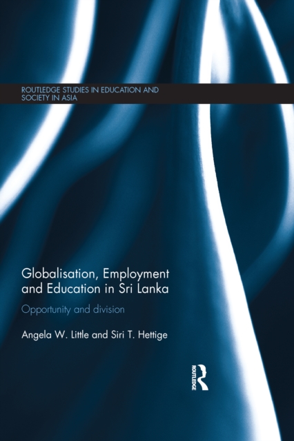 Globalisation, Employment and Education in Sri Lanka : Opportunity and Division, EPUB eBook