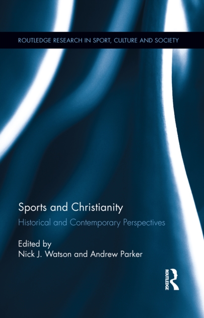 Sports and Christianity : Historical and Contemporary Perspectives, EPUB eBook