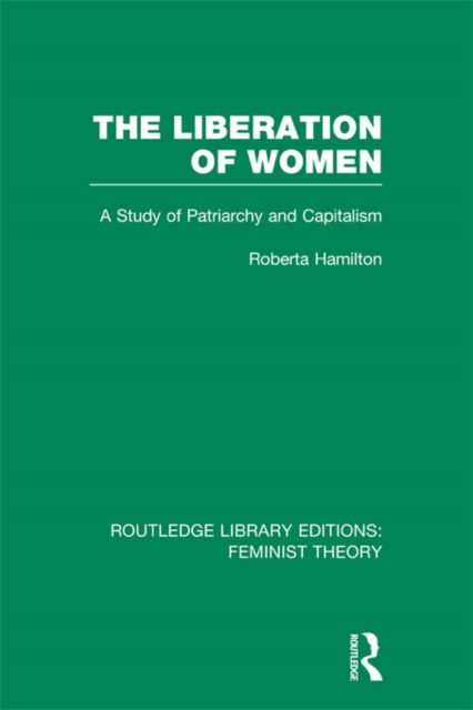 The Liberation of Women (RLE Feminist Theory) : A Study of Patriarchy and Capitalism, EPUB eBook