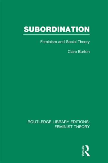 Subordination (RLE Feminist Theory) : Feminism and Social Theory, PDF eBook