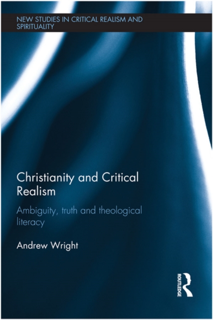 Christianity and Critical Realism : Ambiguity, Truth and Theological Literacy, EPUB eBook