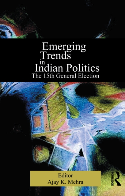 Emerging Trends in Indian Politics : The Fifteenth General Election, PDF eBook