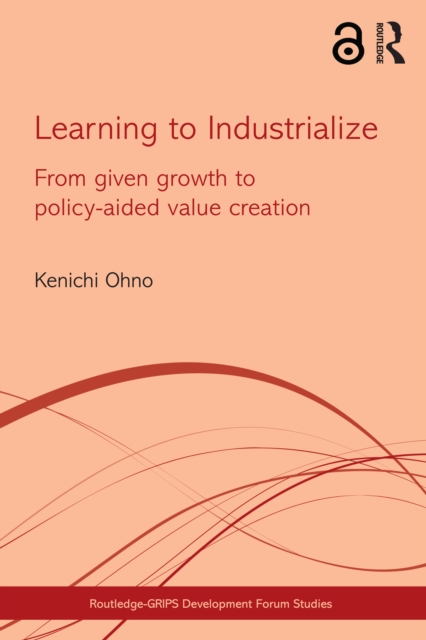 Learning to Industrialize : From Given Growth to Policy-aided Value Creation, PDF eBook
