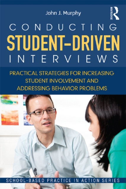 Conducting Student-Driven Interviews : Practical Strategies for Increasing Student Involvement and Addressing Behavior Problems, EPUB eBook