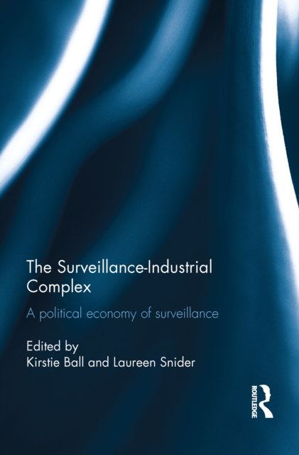 The Surveillance-Industrial Complex : A Political Economy of Surveillance, PDF eBook