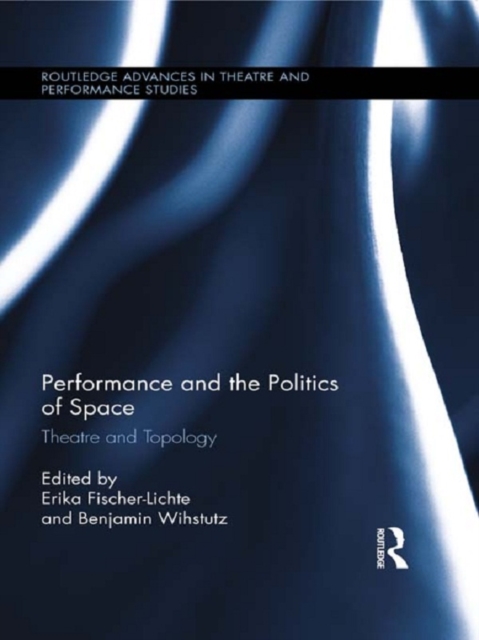 Performance and the Politics of Space : Theatre and Topology, EPUB eBook