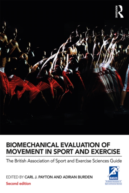 Biomechanical Evaluation of Movement in Sport and Exercise : The British Association of Sport and Exercise Sciences Guide, PDF eBook
