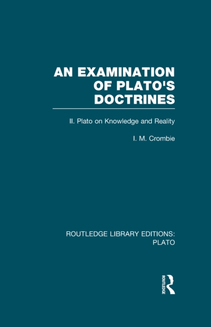 An Examination of Plato's Doctrines Vol 2 (RLE: Plato) : Volume 2 Plato on Knowledge and Reality, PDF eBook
